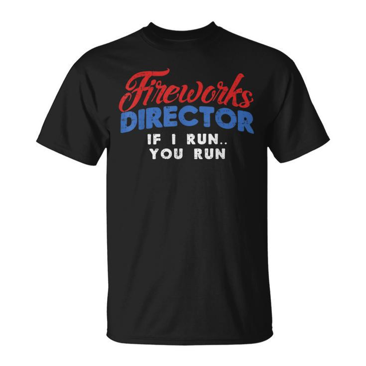 Fireworks Director If I Run 4Th Of July Fourth Unisex T-Shirt