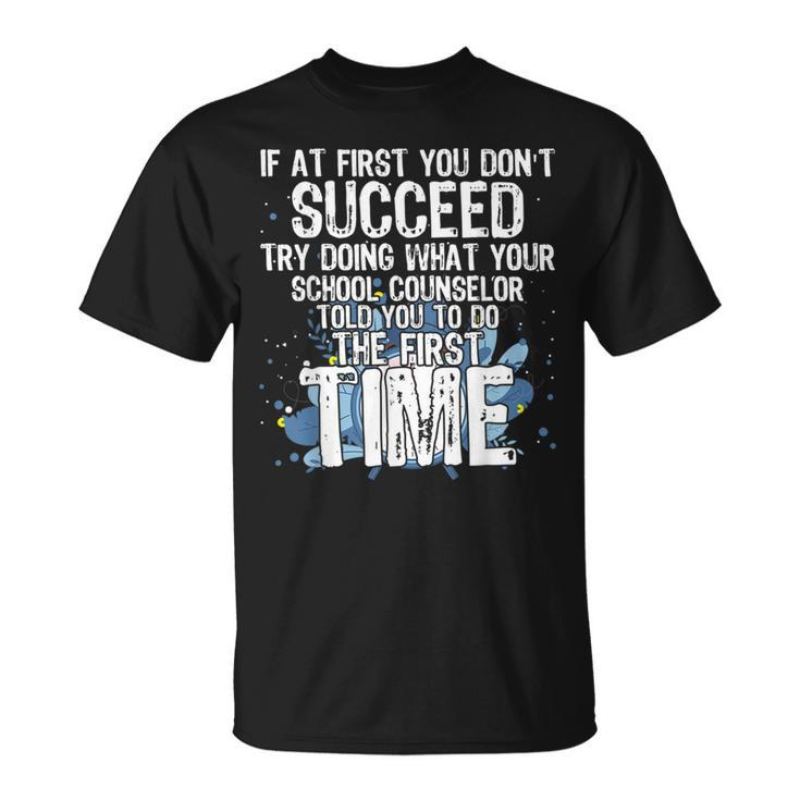 If At First You Dont Succeed Funny School Counselor  Counselor Gifts Unisex T-Shirt