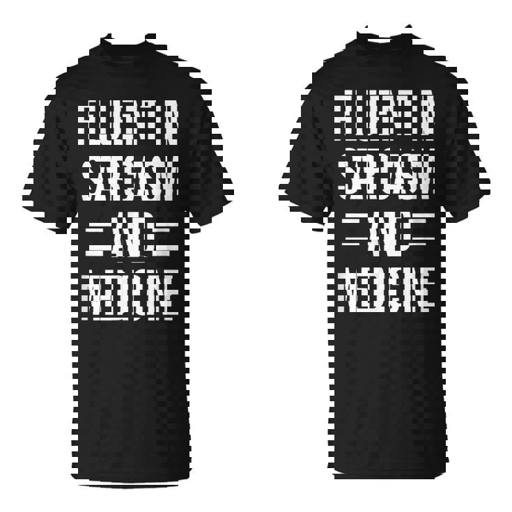 Fluent In Sarcasm And Medicine Funny Doctor  Unisex T-Shirt