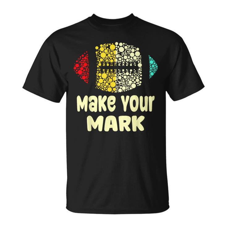 Football Dot Day International Dot Day Make Your Mark T-Shirt