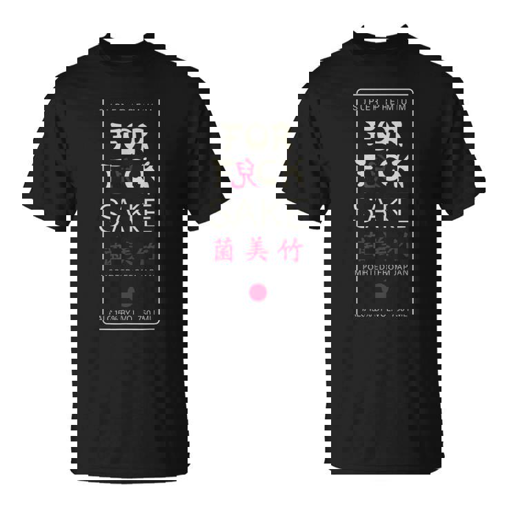 For Fuck Sake Japanese Kanji Symbol Sake Alcohol From Japan Unisex T-Shirt