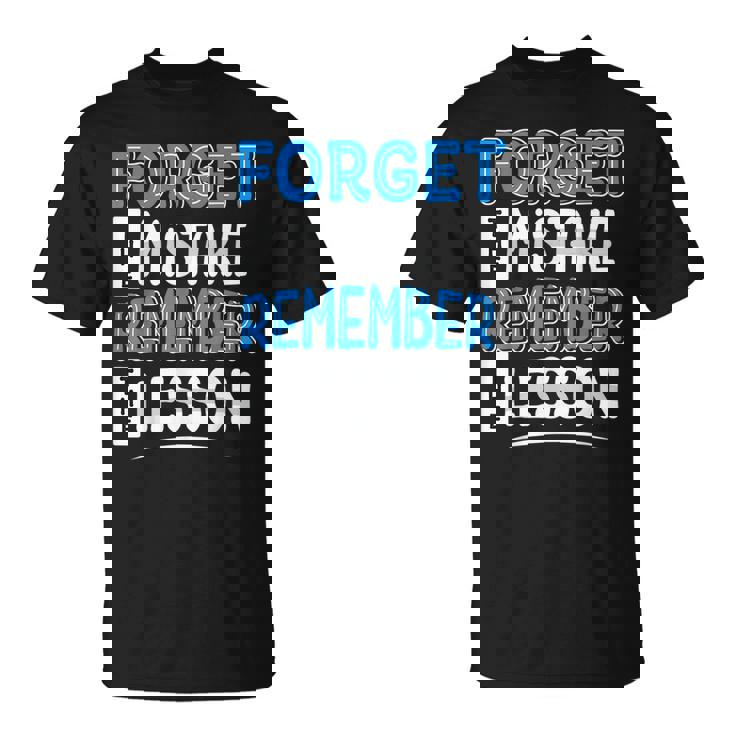 Forget Mistake Remember Lesson Design  Unisex T-Shirt