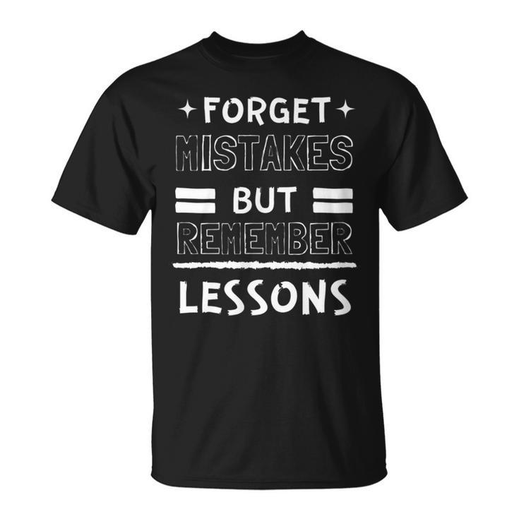 Forget Mistakes But Remember Lessons Motivational  Motivational Funny Gifts Unisex T-Shirt