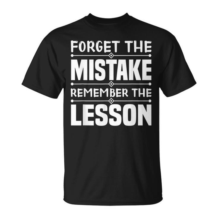 Forget The Mistake Remember The Lesson - Inspirational  Unisex T-Shirt