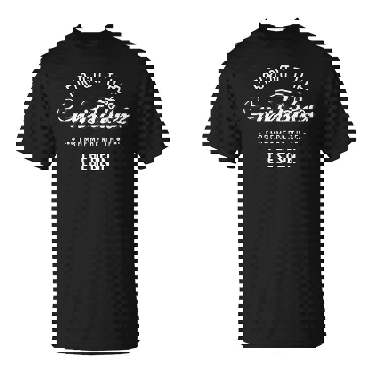 Forget The Mistakes Remember The Lesson  Unisex T-Shirt