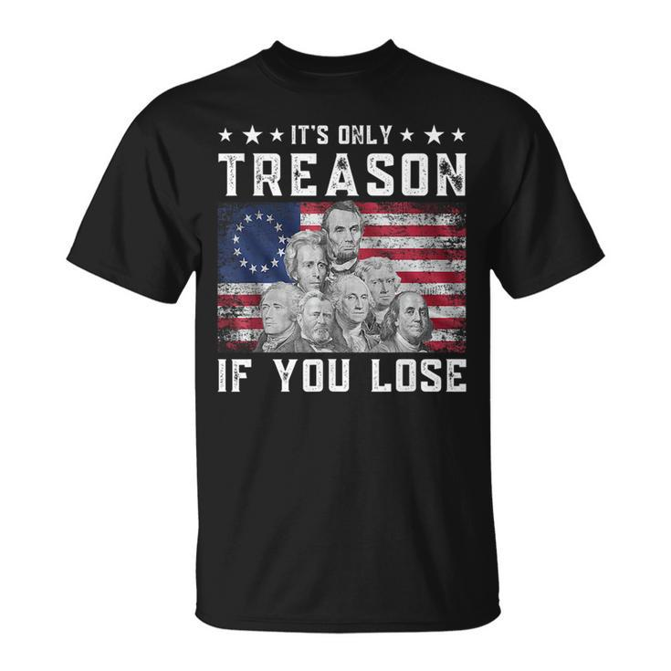 Founding Fathers Its Only Treason If You Lose 4Th Of July Unisex T-Shirt