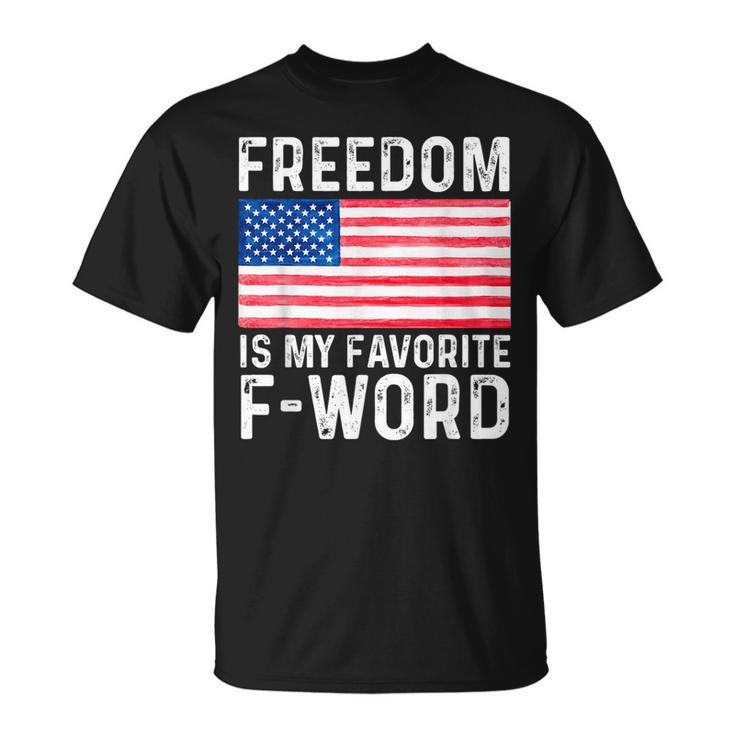 Freedom Favorite F Word America Libertarian Conservative Usa Usa Funny Gifts Unisex T-Shirt