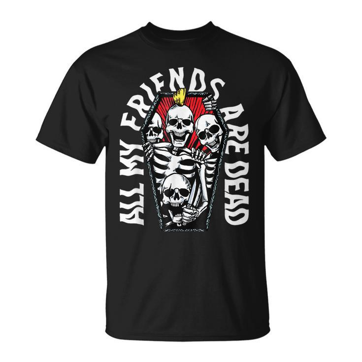 All My Friends Are Dead Gothic Skull Skeleton Punk Halloween  Unisex T-Shirt