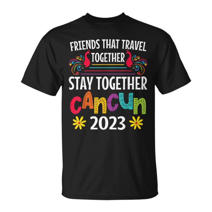 Friends That Travel Together Stay Together Cancun 2023 T-Shirt