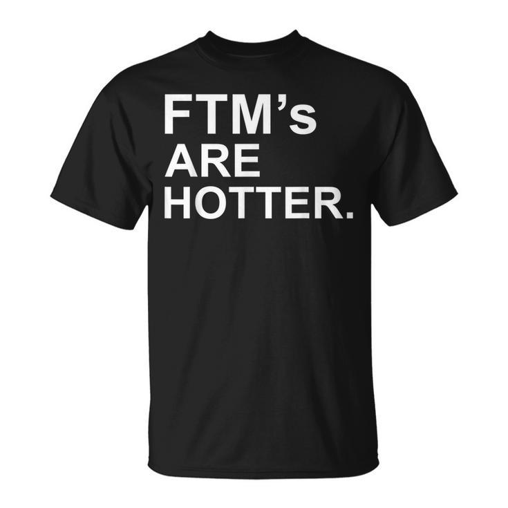 Ftms Are Hotter Funny Trans Lgbtq Pride Gift T  Unisex T-Shirt