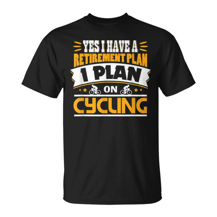 Fun Bike Cyclist Rider Cycle Pensioner Retire Plan T-Shirt