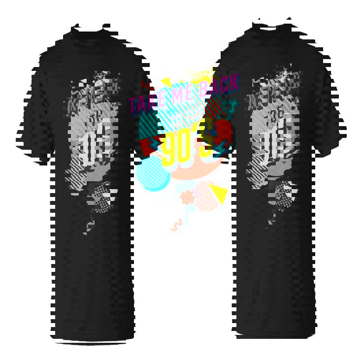 Funny 90S Theme - Take Me Back To The 90S  Unisex T-Shirt