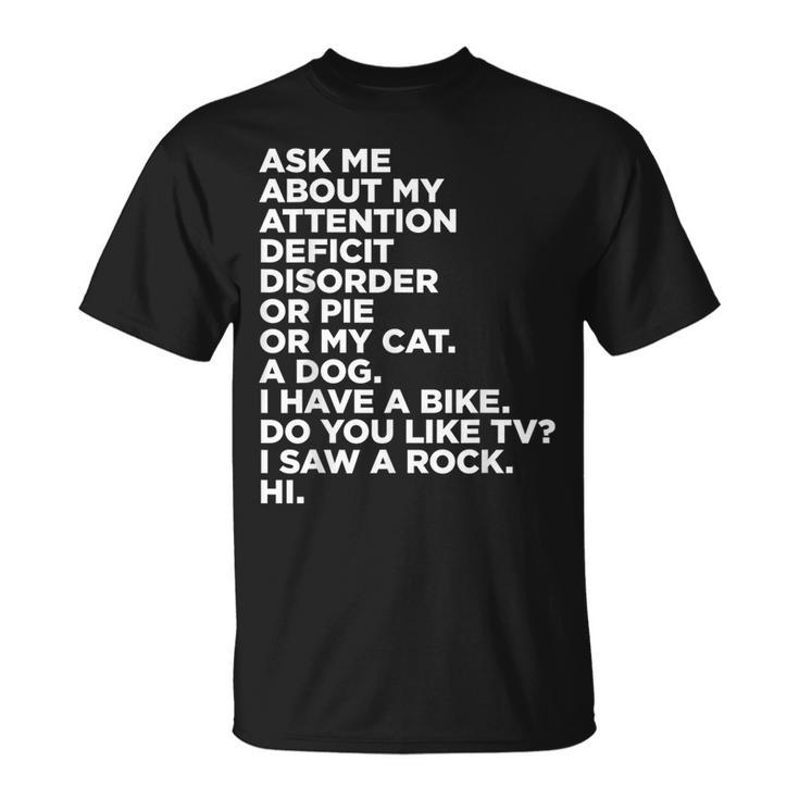 Ask Me About My Attention Deficit Disorder Adhd Quote T-Shirt