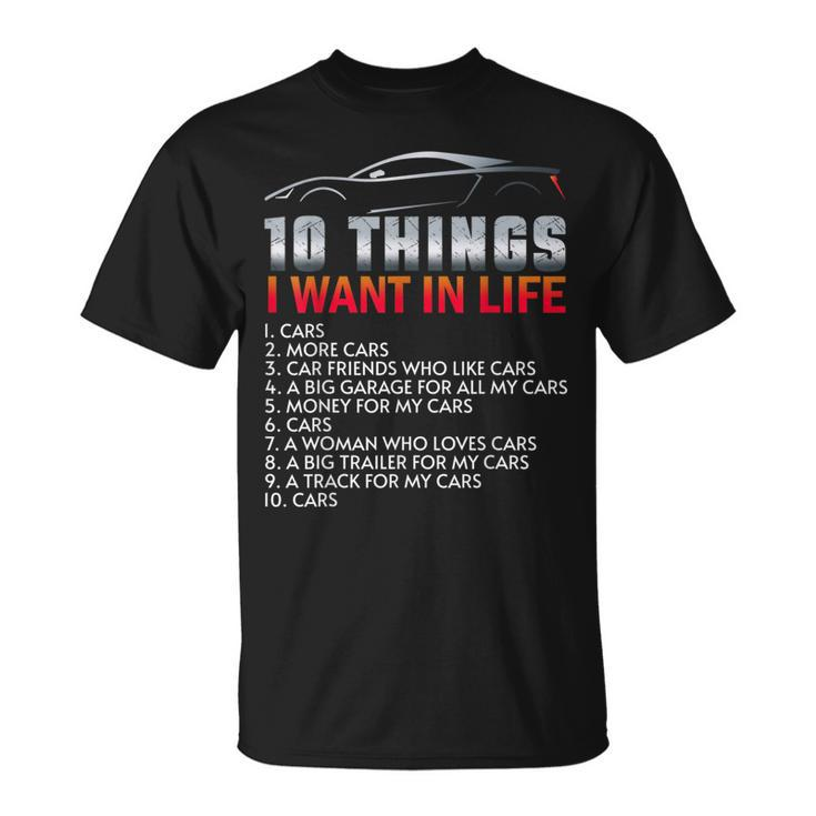 Funny Car Guy 10 Things I Want In My Life Cars More Cars Cars Funny Gifts Unisex T-Shirt