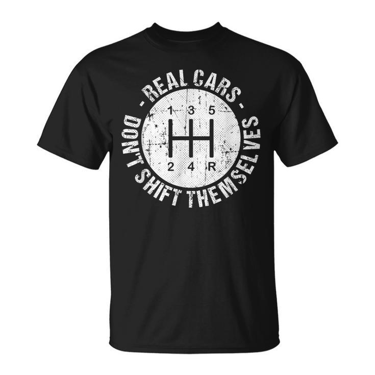 Funny Car Guy  Real Cars Dont Shift Themselves Cars Funny Gifts Unisex T-Shirt
