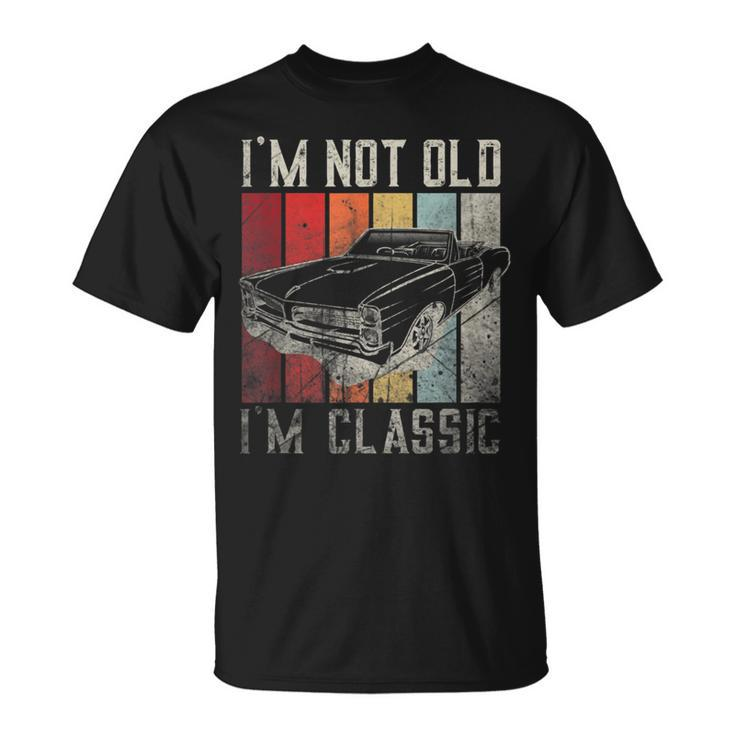 Funny Car Quote Retro Vintage Car Im Not Old Im Classic Unisex T-Shirt