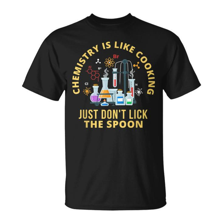 Funny Chemistry Is Like Cooking Just Dont Lick The Spoon  Unisex T-Shirt