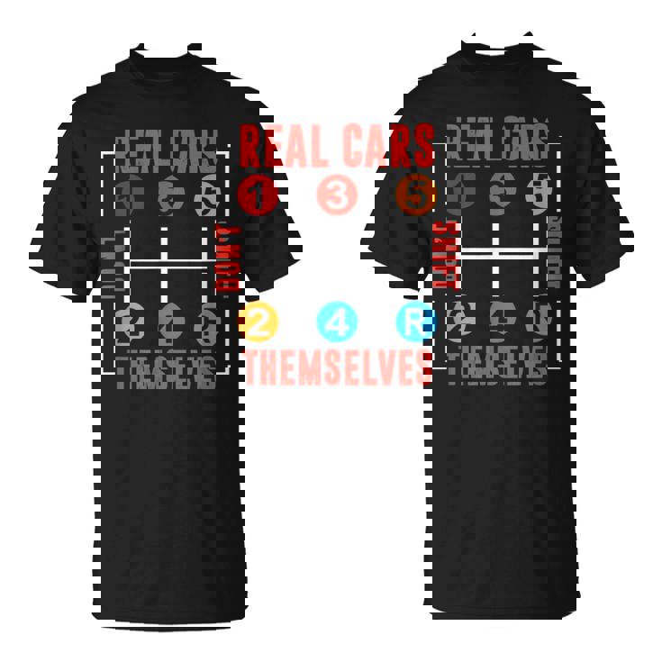 Funny Classic Car Tuning Real Cars Dont Shift Themselves Cars Funny Gifts Unisex T-Shirt