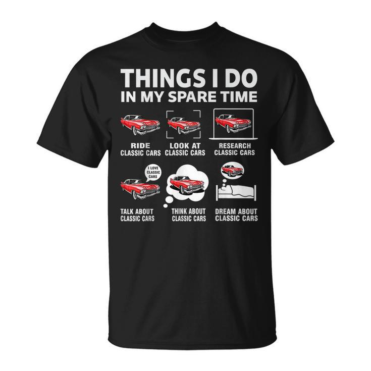 Funny Classic Cars Lover 6 Things I Do In My Spare Time  Cars Funny Gifts Unisex T-Shirt