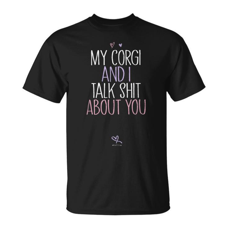 My Corgi And I Talk Shit About You T-Shirt