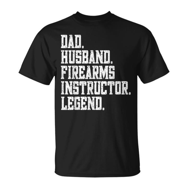 Funny Dad Husband Firearms Instructor Legend  Unisex T-Shirt