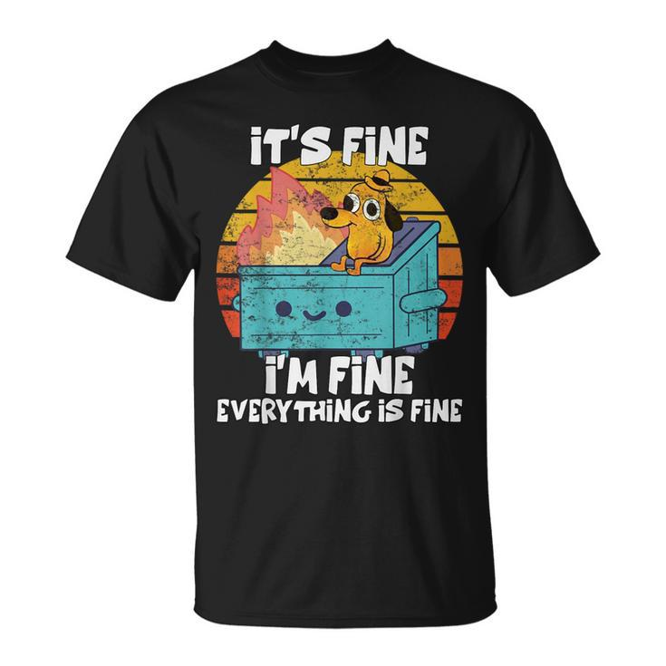 Dumpster Its Fine I'm Fine Everything Is Fine Dog Meme T-Shirt