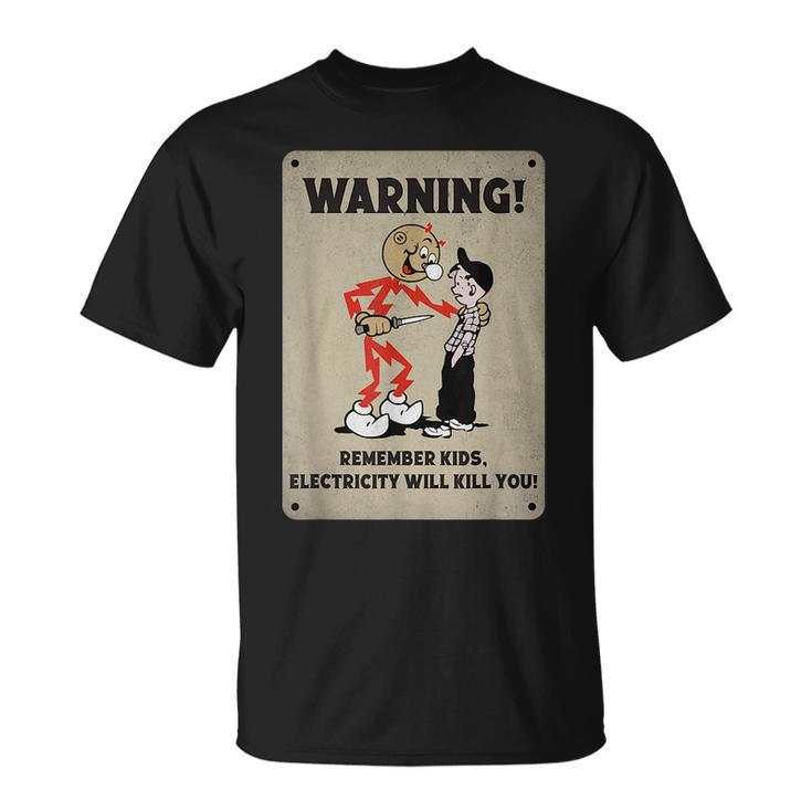 Funny Electrician Remember Kids Electricity Will Kill You  Unisex T-Shirt