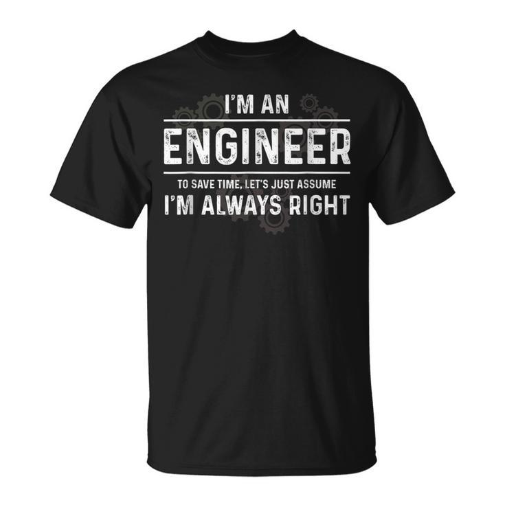 Funny Engineer - Just Assume Im Always Right  Unisex T-Shirt