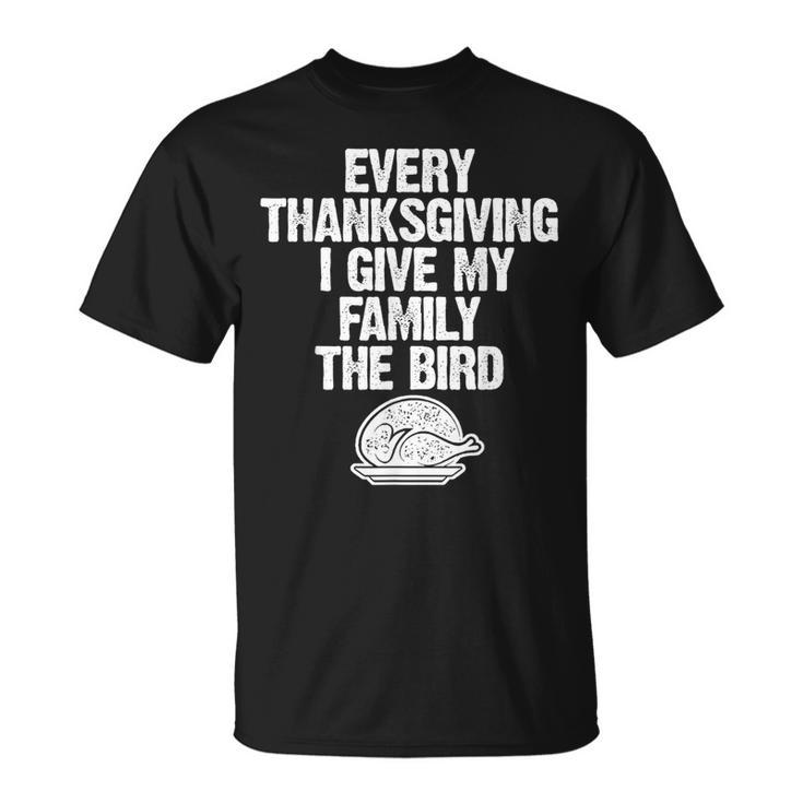 Every Thanksgiving I Give My Family The Bird Adult T-Shirt