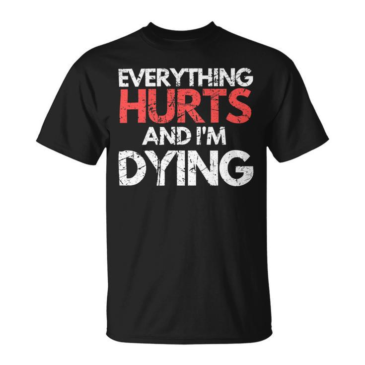 Funny Everything Hurts Im Dying Fitness Workout Gym Women Unisex T-Shirt