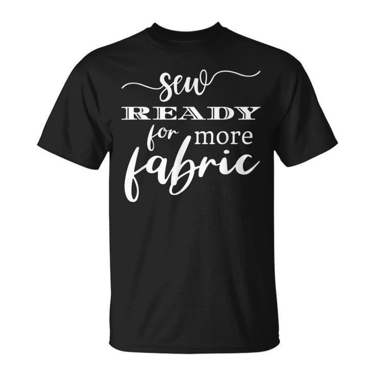Funny Fabric Sewing Saying Quote For Seamstress Quilters  Unisex T-Shirt