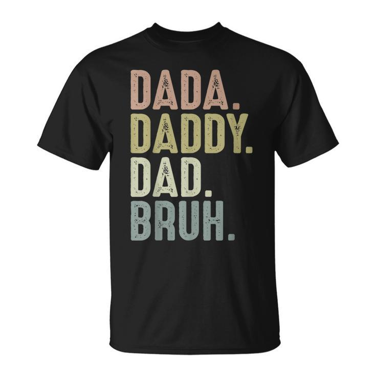 Funny Fathers Day  For Men From Dada Daddy Dad To Bruh Unisex T-Shirt