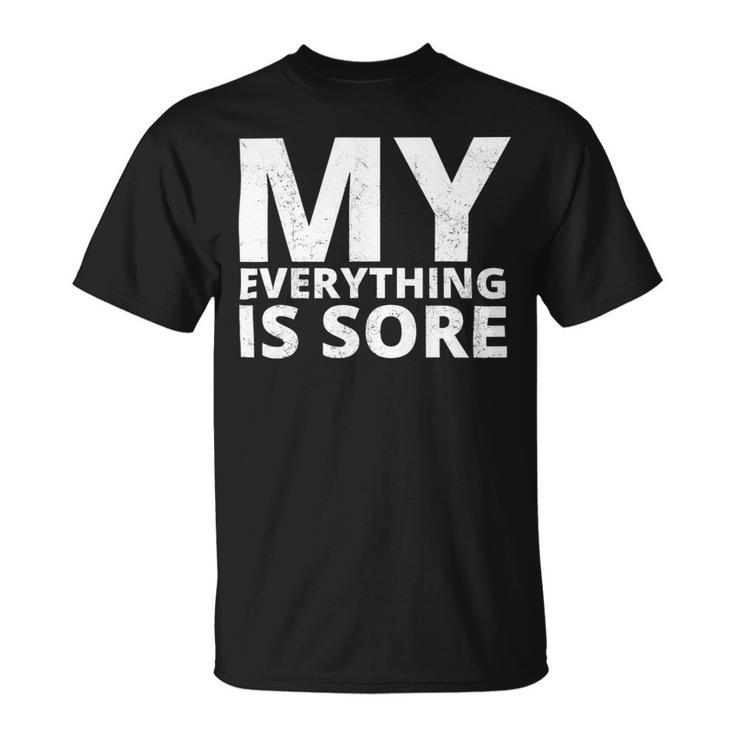 Funny Fitness Shirt A Fitness Quote My Everything Is Sore Unisex T-Shirt