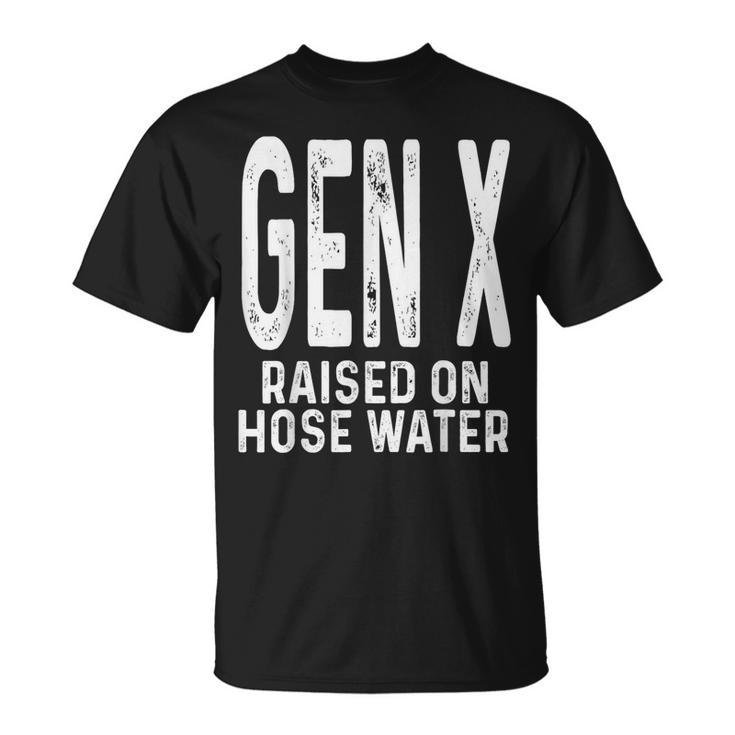 Gen X Raised On Hose Water Humor Generation X T-Shirt