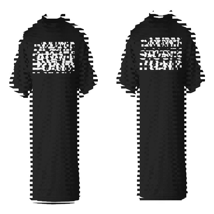 Funny Gift - I Am Fluent In Sarcasm And Profanity Unisex T-Shirt