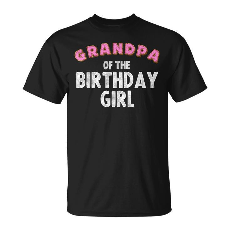 Funny Grandpa Of The Birthday Girl Gift For Donut Lover Men Grandpa Funny Gifts Unisex T-Shirt