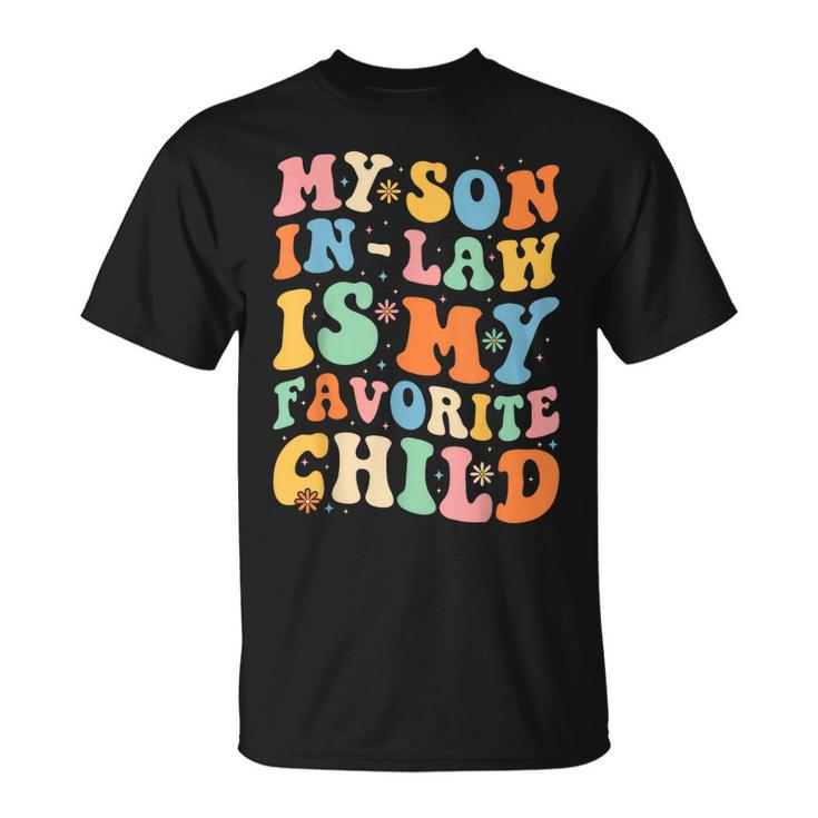 Funny Groovy My Son In Law Is My Favorite Child Son In Law Unisex T-Shirt
