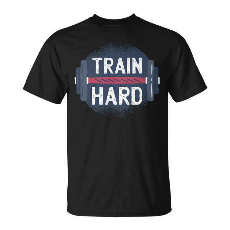 Funny Gym Train Hard Quote Inspiration Workout Weightlifting Unisex T-Shirt