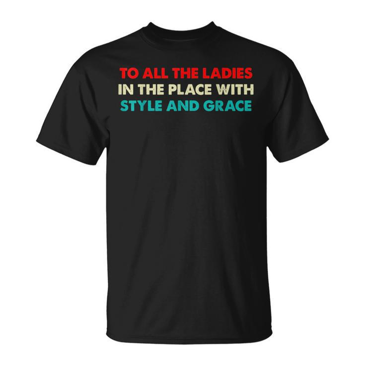 Funny Hiphop To All The Ladies In The Place With Style Grace Unisex T-Shirt
