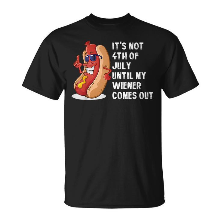 Funny Hotdog Its Not 4Th Of July Until My Wiener Comes Out  Unisex T-Shirt