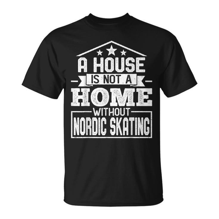 A House Is Not A Home Without Nordic Skating Skaters T-Shirt