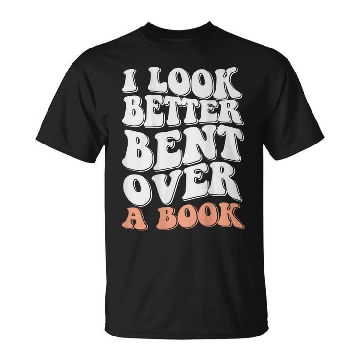 Funny I Look Better Bent Over On Back  Unisex T-Shirt