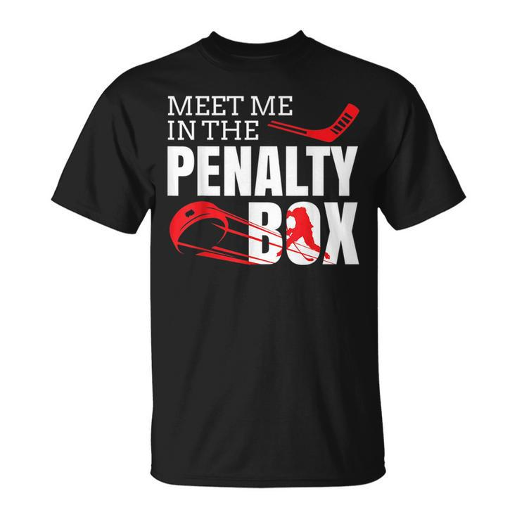 Funny Ice Hockey  Meet Me In The Penalty Box Hockey Funny Gifts Unisex T-Shirt