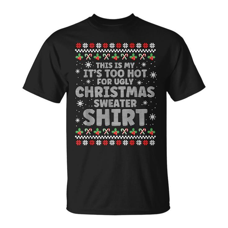 It's Too Hot For Ugly Christmas Sweater Xmas T-Shirt