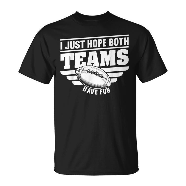 I Just Hope Both Teams Have Fun American Football T-Shirt