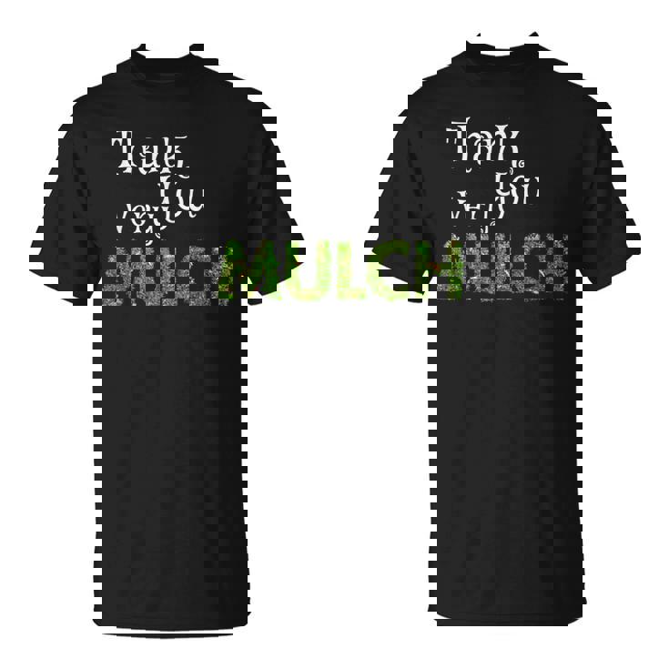 Landscaper Thank You Very Mulch Gardening T-Shirt