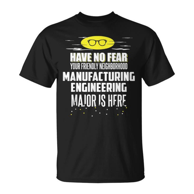 Manufacturing Engineering Major Have No Fear T-Shirt