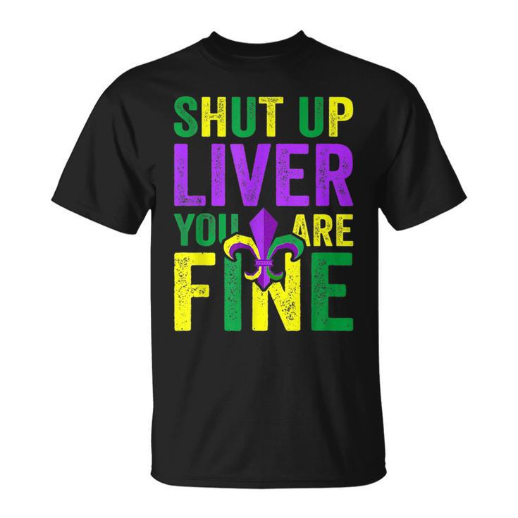 Funny Mardi Gras Parade Outfit Shut Up Liver Youre Fine Unisex T-Shirt