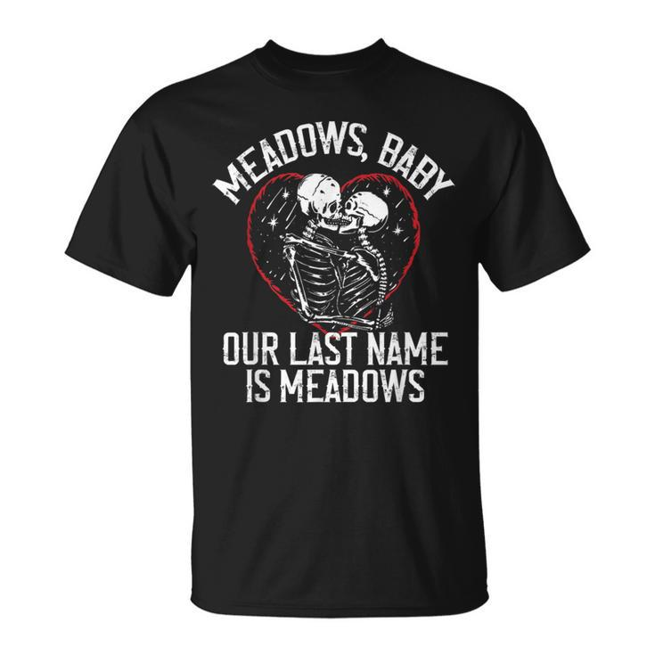 Funny Meadows Baby Our Last Name Is Meadows Skeletons Love  Unisex T-Shirt