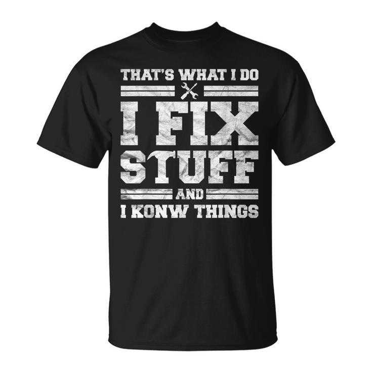 Funny Mechanic Dad  For Men Thats What I Do I Fix Stuff  Unisex T-Shirt